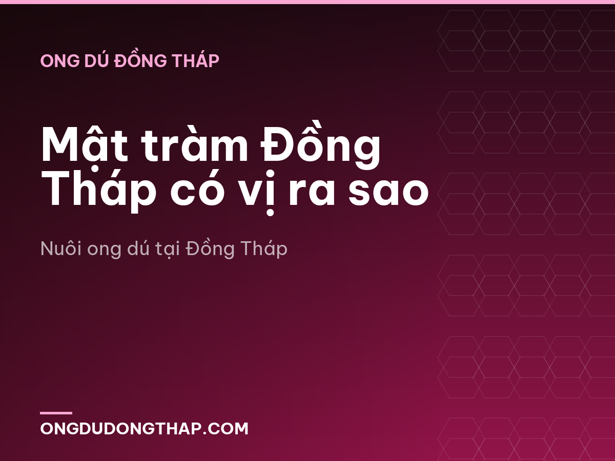 Mật tràm Đồng Tháp có vị ra sao
